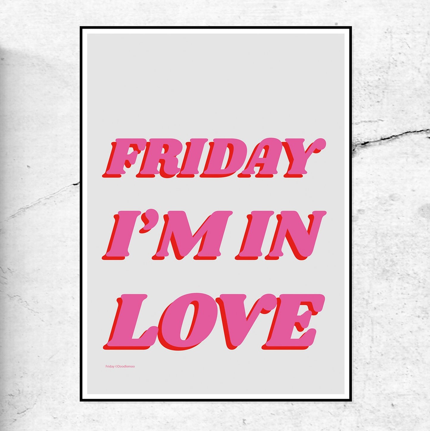 Friday I'm In Love Print
