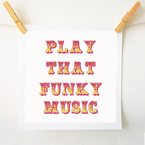 Play That Funky Music Print